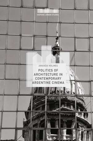 Politics of Architecture in Contemporary Argentine Cinema de Amanda Holmes