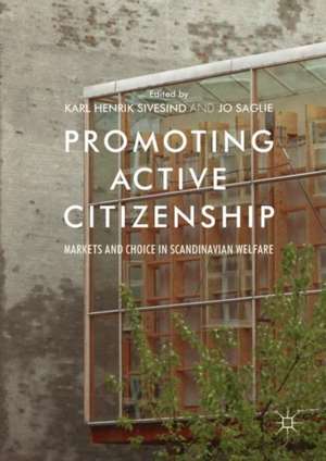 Promoting Active Citizenship: Markets and Choice in Scandinavian Welfare de Karl Henrik Sivesind