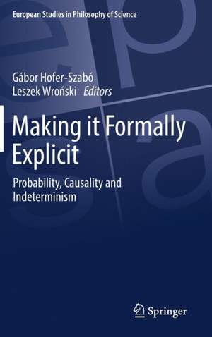 Making it Formally Explicit: Probability, Causality and Indeterminism de Gábor Hofer-Szabó