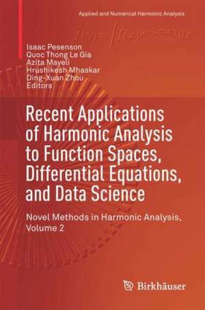 Recent Applications of Harmonic Analysis to Function Spaces, Differential Equations, and Data Science: Novel Methods in Harmonic Analysis, Volume 2 de Isaac Pesenson