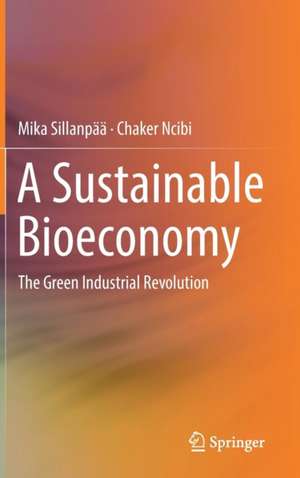 A Sustainable Bioeconomy: The Green Industrial Revolution de Mika Sillanpää