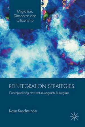 Reintegration Strategies: Conceptualizing How Return Migrants Reintegrate de Katie Kuschminder