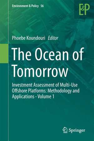 The Ocean of Tomorrow: Investment Assessment of Multi-Use Offshore Platforms: Methodology and Applications - Volume 1 de Phoebe Koundouri