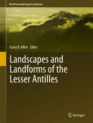 Landscapes and Landforms of the Lesser Antilles de Casey D. Allen