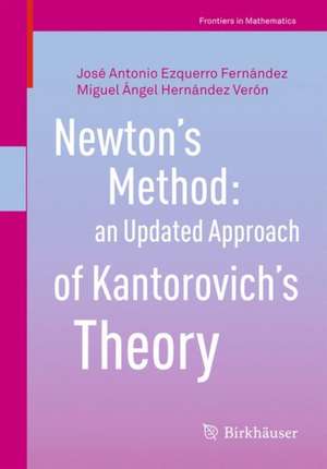 Newton’s Method: an Updated Approach of Kantorovich’s Theory de José Antonio Ezquerro Fernández