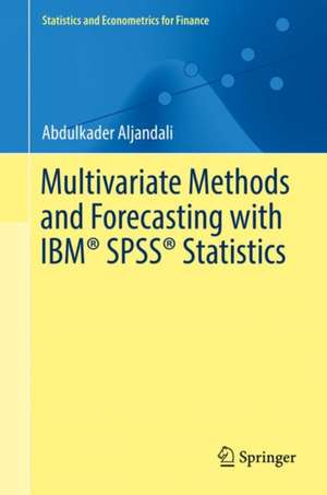 Multivariate Methods and Forecasting with IBM® SPSS® Statistics de Abdulkader Aljandali