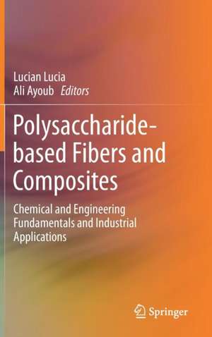 Polysaccharide-based Fibers and Composites: Chemical and Engineering Fundamentals and Industrial Applications de Lucian Lucia