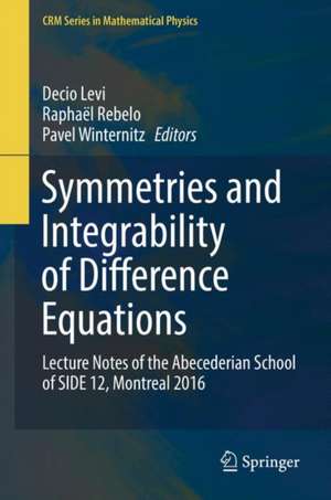 Symmetries and Integrability of Difference Equations: Lecture Notes of the Abecederian School of SIDE 12, Montreal 2016 de Decio Levi