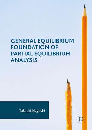 General Equilibrium Foundation of Partial Equilibrium Analysis de Takashi Hayashi