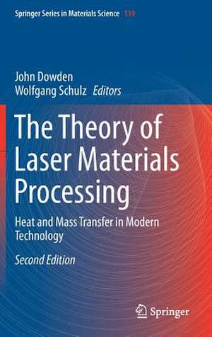 The Theory of Laser Materials Processing: Heat and Mass Transfer in Modern Technology de John Dowden