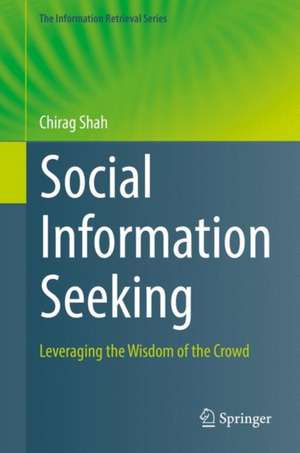 Social Information Seeking: Leveraging the Wisdom of the Crowd de Chirag Shah