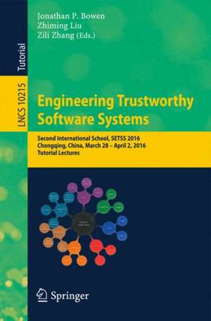 Engineering Trustworthy Software Systems: Second International School, SETSS 2016, Chongqing, China, March 28 - April 2, 2016, Tutorial Lectures de Jonathan P. Bowen