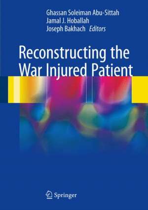 Reconstructing the War Injured Patient de Ghassan Soleiman Abu-Sittah