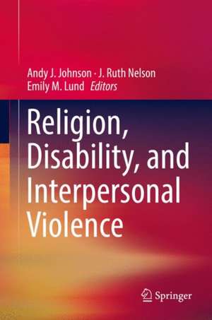 Religion, Disability, and Interpersonal Violence de Andy J. Johnson