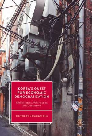 Korea’s Quest for Economic Democratization: Globalization, Polarization and Contention de Youngmi Kim