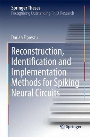 Reconstruction, Identification and Implementation Methods for Spiking Neural Circuits de Dorian Florescu