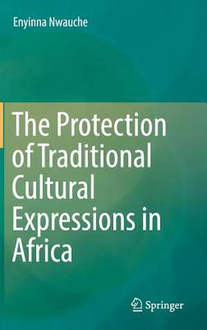 The Protection of Traditional Cultural Expressions in Africa de Enyinna Nwauche