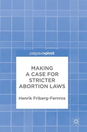 Making a Case for Stricter Abortion Laws de Henrik Friberg-Fernros