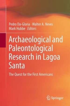 Archaeological and Paleontological Research in Lagoa Santa: The Quest for the First Americans de Pedro Da-Gloria