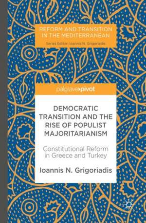 Democratic Transition and the Rise of Populist Majoritarianism: Constitutional Reform in Greece and Turkey de Ioannis N. Grigoriadis