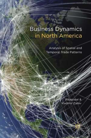 Business Dynamics in North America: Analysis of Spatial and Temporal Trade Patterns de Rajagopal