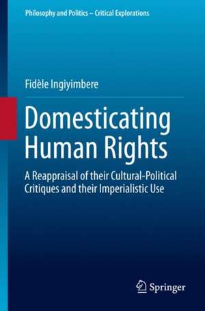 Domesticating Human Rights: A Reappraisal of their Cultural-Political Critiques and their Imperialistic Use de Fidèle Ingiyimbere