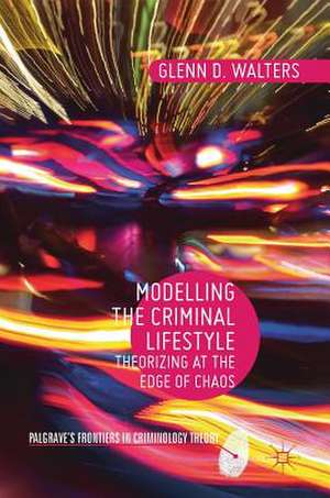 Modelling the Criminal Lifestyle: Theorizing at the Edge of Chaos de Glenn D. Walters