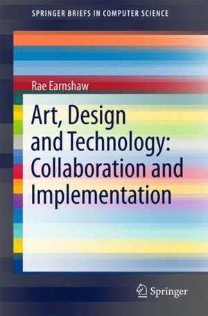 Art, Design and Technology: Collaboration and Implementation de Rae Earnshaw