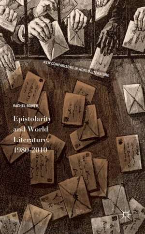 Epistolarity and World Literature, 1980-2010 de Rachel Bower