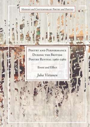 Poetry and Performance During the British Poetry Revival 1960–1980: Event and Effect de Juha Virtanen