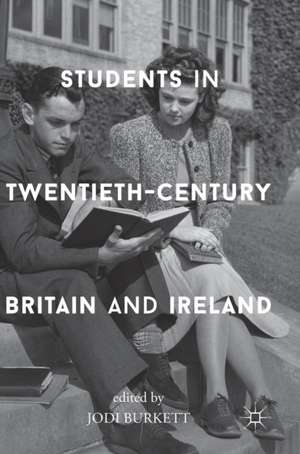 Students in Twentieth-Century Britain and Ireland de Jodi Burkett