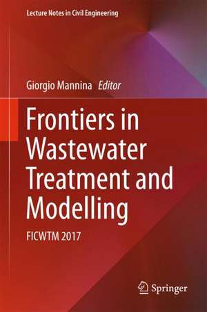 Frontiers in Wastewater Treatment and Modelling: FICWTM 2017 de Giorgio Mannina