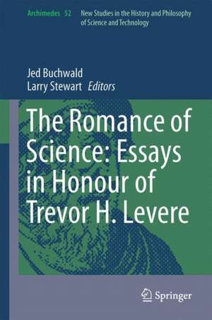 The Romance of Science: Essays in Honour of Trevor H. Levere de Jed Buchwald