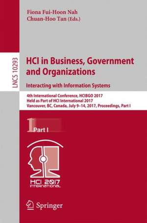 HCI in Business, Government and Organizations. Interacting with Information Systems: 4th International Conference, HCIBGO 2017, Held as Part of HCI International 2017, Vancouver, BC, Canada, July 9-14, 2017, Proceedings, Part I de Fiona Fui-Hoon Nah