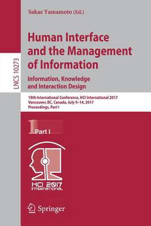 Human Interface and the Management of Information: Information, Knowledge and Interaction Design: 19th International Conference, HCI International 2017, Vancouver, BC, Canada, July 9–14, 2017, Proceedings, Part I de Sakae Yamamoto