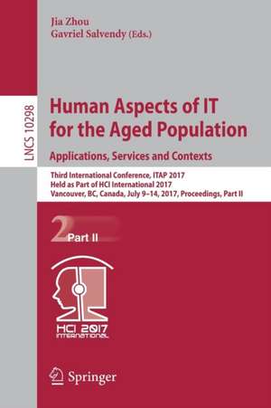 Human Aspects of IT for the Aged Population. Applications, Services and Contexts: Third International Conference, ITAP 2017, Held as Part of HCI International 2017, Vancouver, BC, Canada, July 9-14, 2017, Proceedings, Part II de Jia Zhou