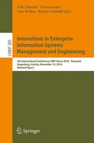 Innovations in Enterprise Information Systems Management and Engineering: 5th International Conference, ERP Future 2016 - Research, Hagenberg, Austria, November 14, 2016, Revised Papers de Felix Piazolo