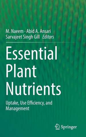 Essential Plant Nutrients: Uptake, Use Efficiency, and Management de M. Naeem