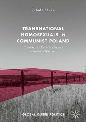 Transnational Homosexuals in Communist Poland: Cross-Border Flows in Gay and Lesbian Magazines de Lukasz Szulc