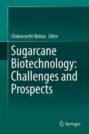 Sugarcane Biotechnology: Challenges and Prospects de Chakravarthi Mohan