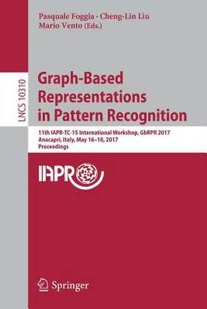 Graph-Based Representations in Pattern Recognition: 11th IAPR-TC-15 International Workshop, GbRPR 2017, Anacapri, Italy, May 16–18, 2017, Proceedings de Pasquale Foggia