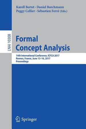 Formal Concept Analysis: 14th International Conference, ICFCA 2017, Rennes, France, June 13-16, 2017, Proceedings de Karell Bertet