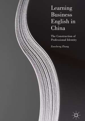 Learning Business English in China: The Construction of Professional Identity de Zuocheng Zhang