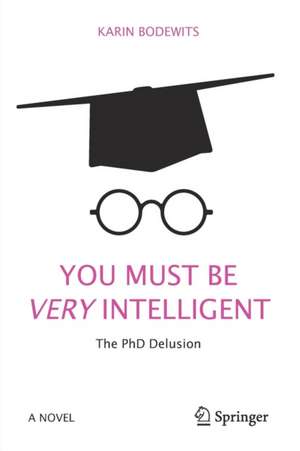 You Must Be Very Intelligent: The PhD Delusion de Karin Bodewits