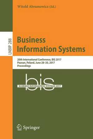 Business Information Systems: 20th International Conference, BIS 2017, Poznan, Poland, June 28–30, 2017, Proceedings de Witold Abramowicz