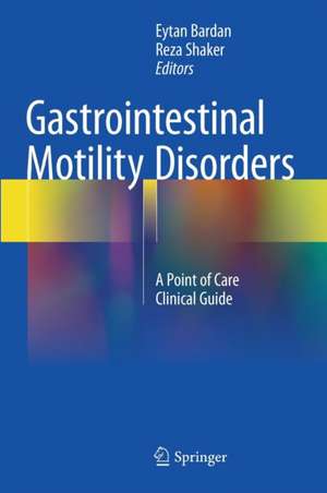 Gastrointestinal Motility Disorders: A Point of Care Clinical Guide de Eytan Bardan