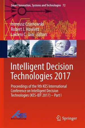 Intelligent Decision Technologies 2017: Proceedings of the 9th KES International Conference on Intelligent Decision Technologies (KES-IDT 2017) – Part I de Ireneusz Czarnowski