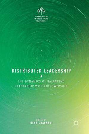 Distributed Leadership: The Dynamics of Balancing Leadership with Followership de Neha Chatwani