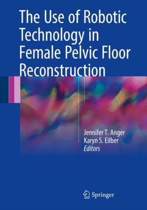 The Use of Robotic Technology in Female Pelvic Floor Reconstruction de Jennifer T. Anger