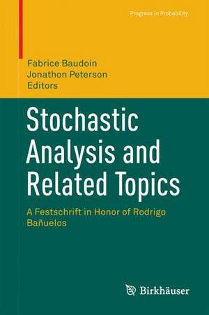 Stochastic Analysis and Related Topics: A Festschrift in Honor of Rodrigo Bañuelos de Fabrice Baudoin